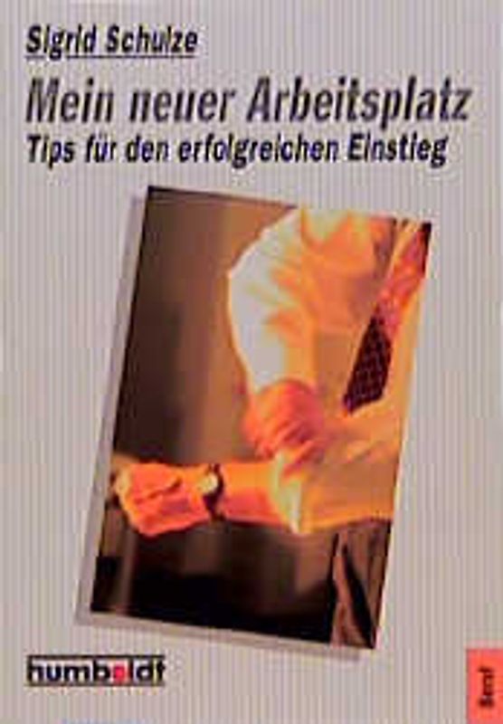 Mein neuer Arbeitsplatz. Tips für den erfolgreichen Einstieg
