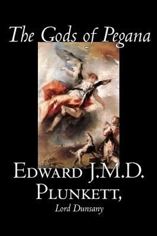 The Gods of Pegana by Edward J. M. D. Plunkett, Fiction, Classics, Fantasy, Horror
