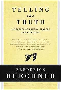 Telling the Truth: The Gospel as Tragedy, Comedy, and Fairy Tale - Frederick Buechner