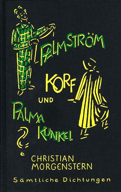 Christian Morgenstern. Sämtliche Dichtungen / Palmström, Korf und Palma Kunkel