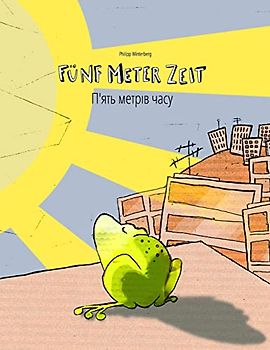 Fünf Meter Zeit/П'ять метрів часу: Kinderbuch Deutsch-Ukrainisch (bilingual/zweisprachig) (Bilinguale Bücher (Deutsch-Ukrainisch) Von Philipp Winterberg)