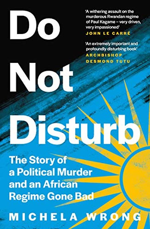 Do Not Disturb: The Story of a Political Murder and an African Regime Gone Bad