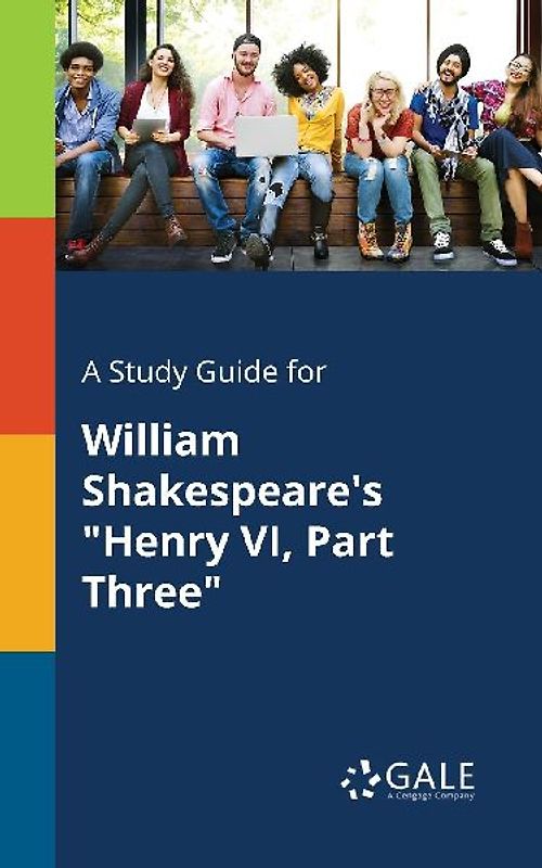 A Study Guide for William Shakespeare's "Henry VI, Part Three"