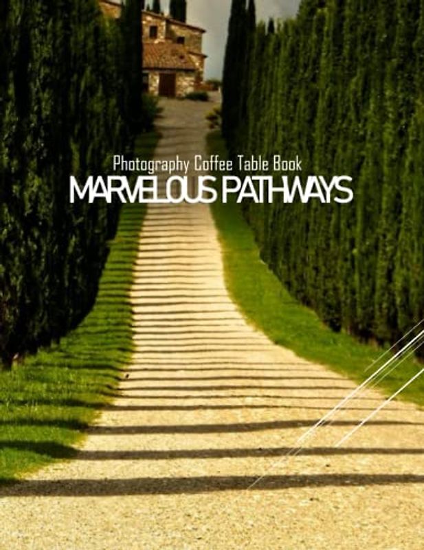 MARVELOUS PATHWAYS Photography Coffee Table Book: Marvelous Pathways Photography Coffee Table Book- Perfect Gift for all: An Amazing Group Of Pictures ... Images (8.5"*11") Paperback May 31,2023 .