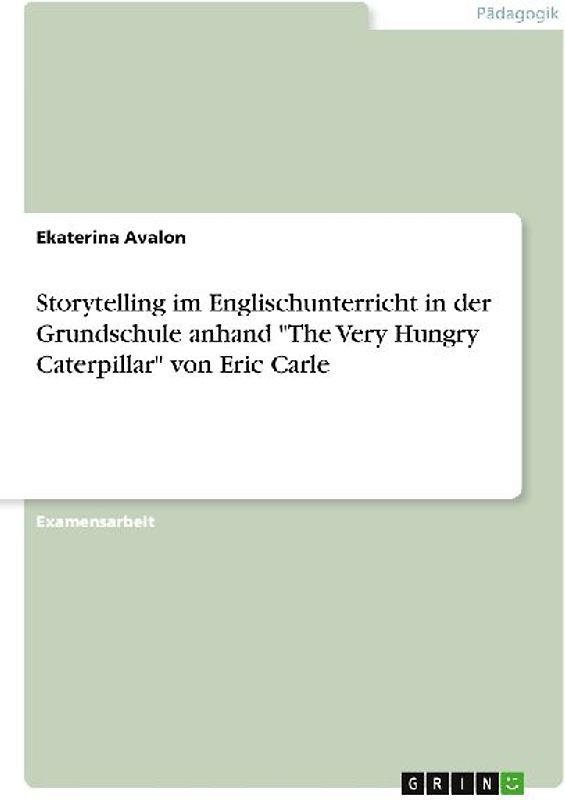 Storytelling im Englischunterricht in der Grundschule anhand "The Very Hungry Caterpillar" von Eric Carle