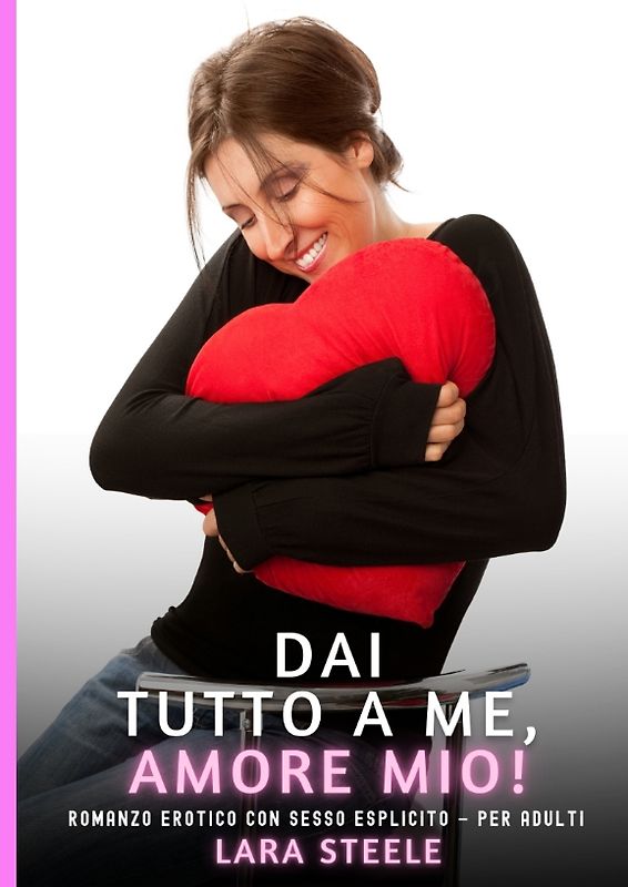 Dai Tutto a Me, Amore Mio!