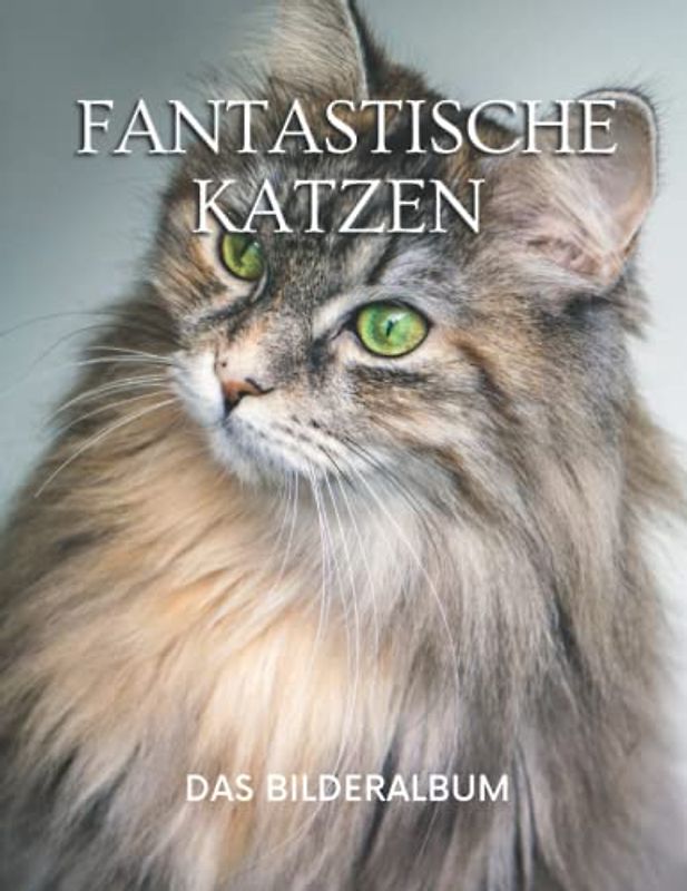 Fantastische Katzen: Das Bilderbuch der erstaunlichen Katzen für Senioren, Demenz Katzenliebhaber Erwachsene mit Alzheimer, und Patienten zu helfen, Gedächtnisverlust.