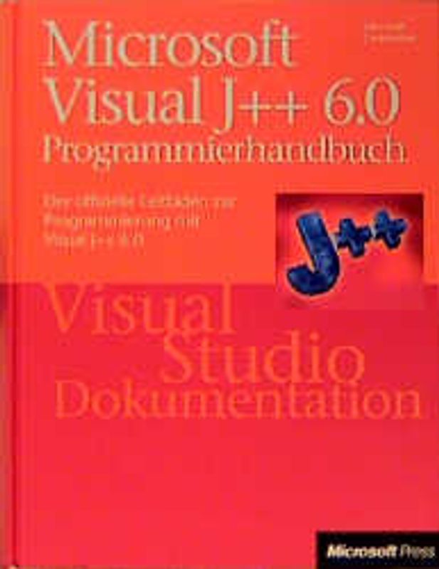Microsoft Visual J++ 6.0 Programmierhandbuch. Der offizielle Leitfaden zur Programmierung mit Visual J++ 6.0