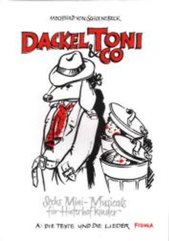 Dackel Toni & Co. Sechs Mini-Musicals für Hinterhofkinder. A: Die Texte und die Lieder