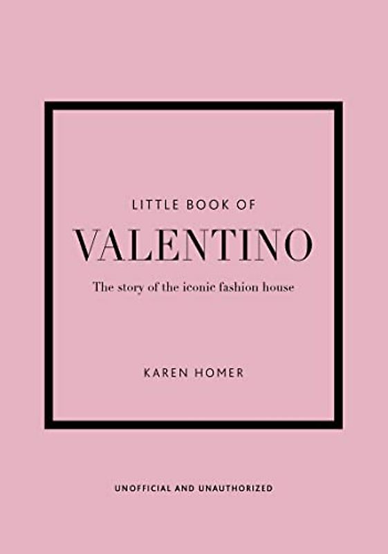 Little Book of Valentino: The Story of the Iconic Fashion House (Little Books of Fashion)