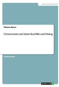 Christentum und Islam: Konflikt und Dialog