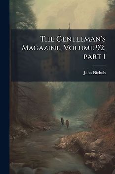 The Gentleman's Magazine, Volume 92, part 1