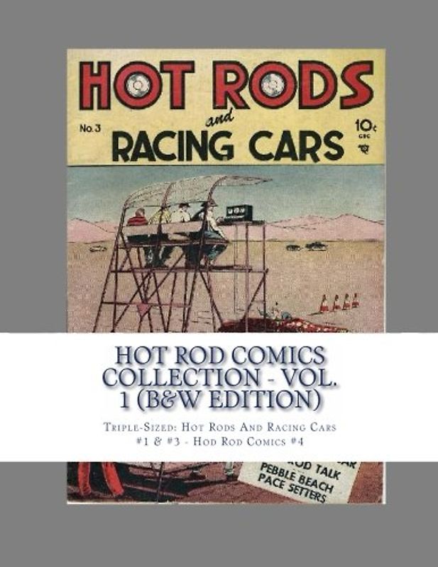 Hot Rod Comics Collection - Vol. 1 (B&W Edition): Triple-Sized: Hot Rods And Racing Cars #1 & #3 - Hod Rod Comics #4