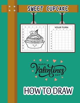 How to Draw Sweet Cupcake: Valentine's Day How to Draw Book for kids, Drawing and Activity Book for Kids to Learn to Draw Cute Cupcake, Easy ... Valentines Gift Ideas 110 Pages (8.5"x11")