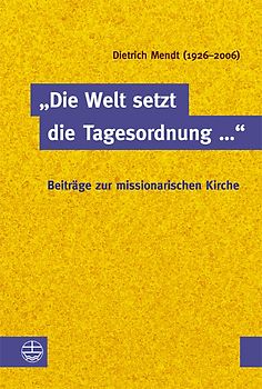 „Die Welt setzt die Tagesordnung …“. Beiträge zur missionarischen Kirche