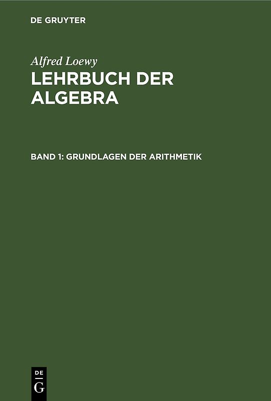 Alfred Loewy: Lehrbuch der Algebra / Grundlagen der Arithmetik