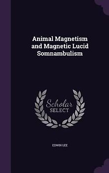 Animal Magnetism and Magnetic Lucid Somnambulism
