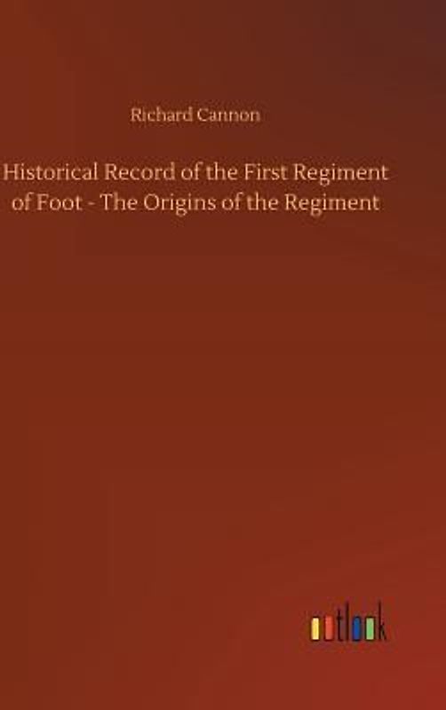 Historical Record of the First Regiment of Foot - The Origins of the Regiment