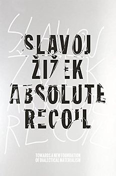 Absolute Recoil: Towards A New Foundation Of Dialectical Materialism - Zizek, Slavoj
