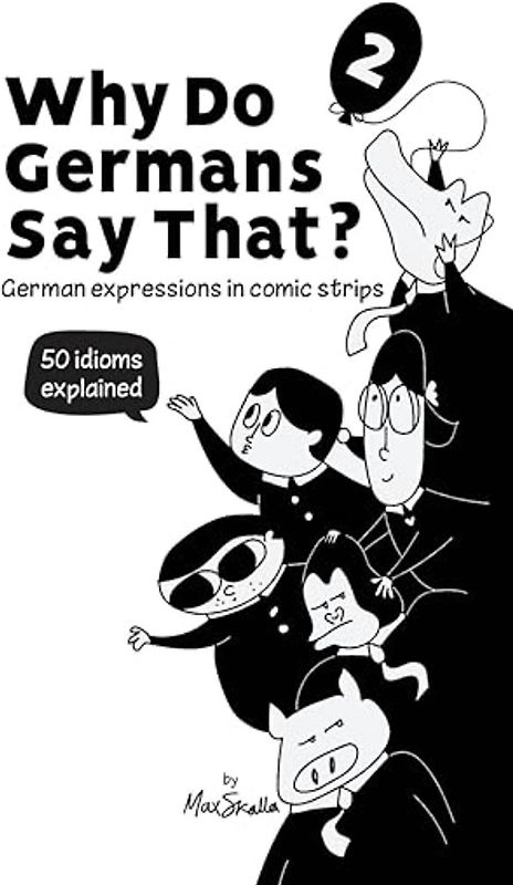 Why Do Germans Say That? Vol. 2 - German expressions in comic strips. 50 idioms explained.