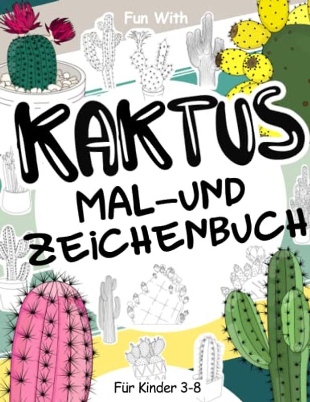 Kaktus Mal- und Zeichenbuch für Kinder von 3-8 Jahren: Spaß beim Ausmalen vieler kaktus und Zeichnen einiger Teile der Wüstenpflanzen. Tolles Sammelbuch für Kleinkinder und Kinder