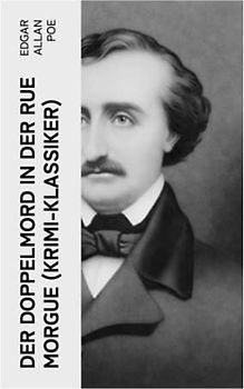 Der Doppelmord in der Rue Morgue (Krimi-Klassiker): Detektivgeschichte