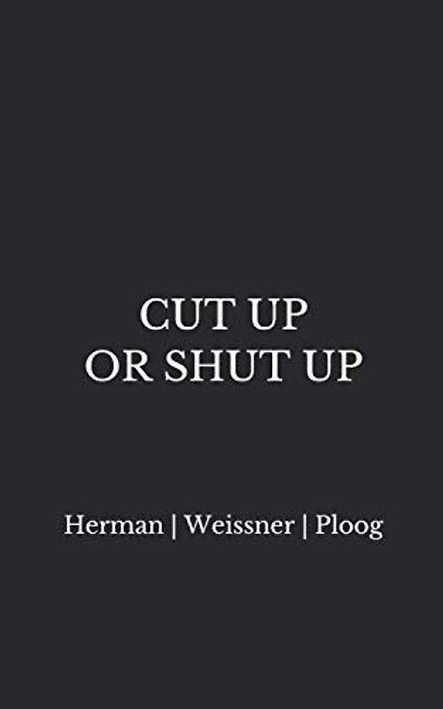 CUT UP OR SHUT UP