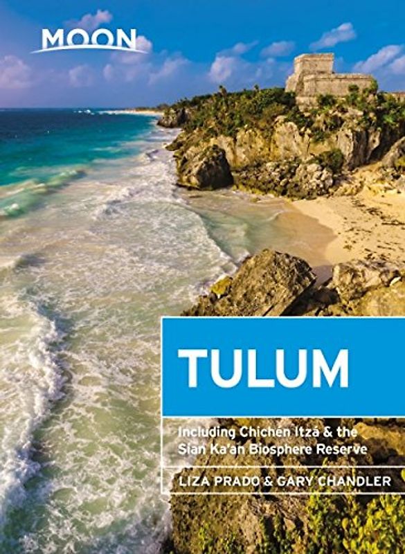 Moon Tulum: With Chichén Itzá & the Sian Ka'an Biosphere Reserve (Travel Guide)