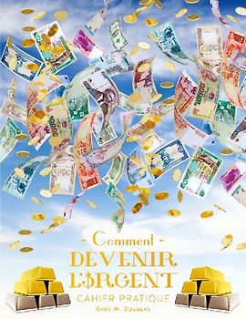 Comment devenir l'Argent - Cahier pratique Deuxième édition (French)