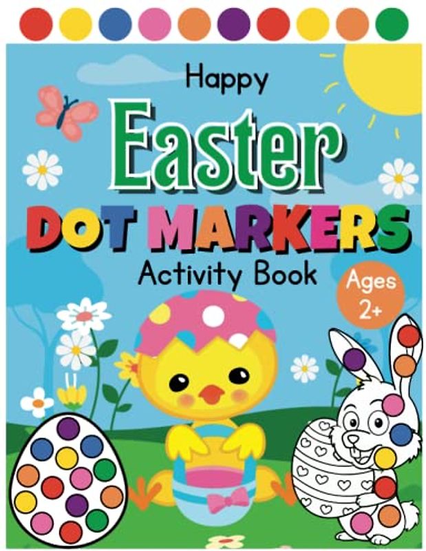 Happy Easter: Dot Markers Activity Book Ages 2+ - kids easter basket: Easy Guided Dot a dot page a day for children, Big Easy Dots For Preschool Kids ... Easter basket stuffers, Easter Gifts For Kids