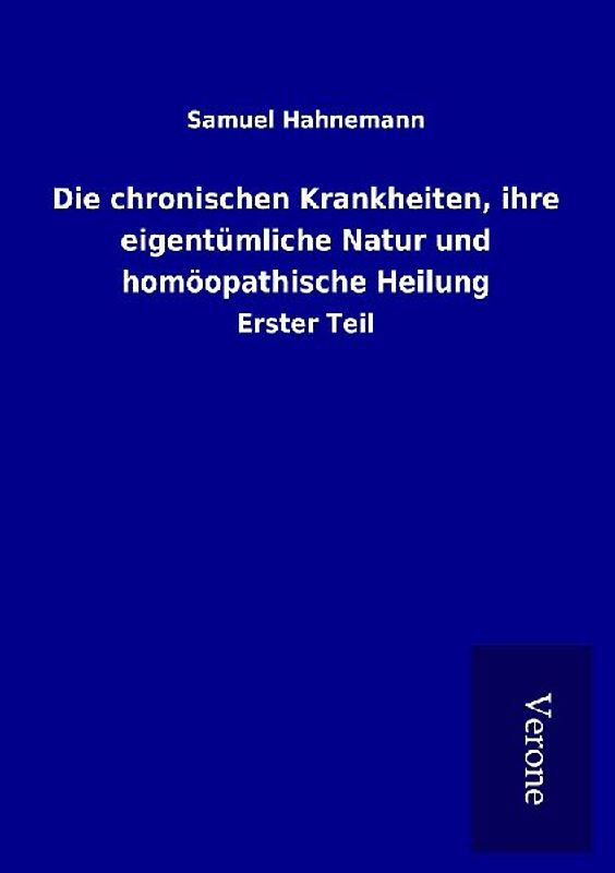 Die chronischen Krankheiten, ihre eigentümliche Natur und homöopathische Heilung