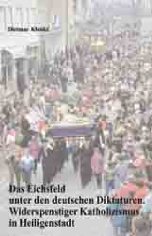 Das Eichsfeld unter den deutschen Diktaturen