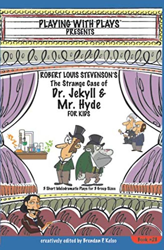 Robert Louis Stevenson's The Strange Case of Dr. Jekyll and Mr. Hyde for Kids: 3 Short Melodramatic Plays for 3 Group Sizes (Playing With Plays, Band 28)