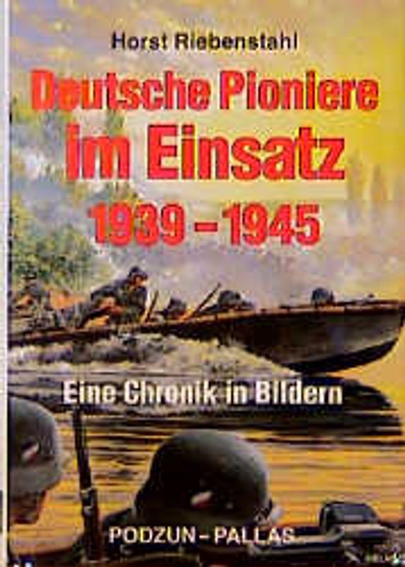 Deutsche Pioniere im Einsatz 1939-1945. Eine Chronik in Bildern