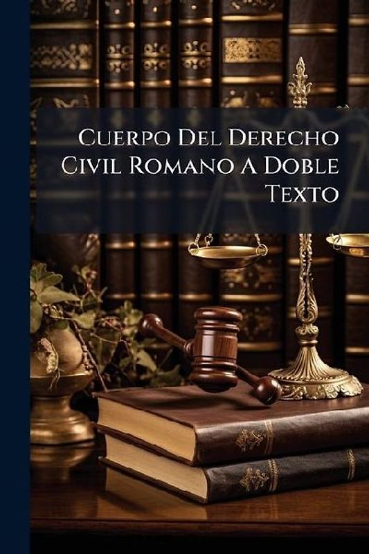 Cuerpo Del Derecho Civil Romano A Doble Texto