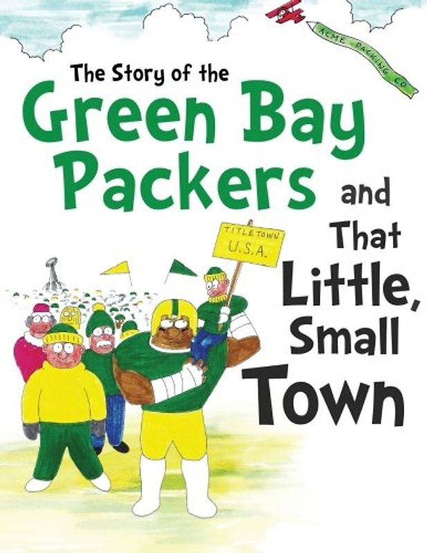 The Story of the Green Bay Packers And That Little, Small Town