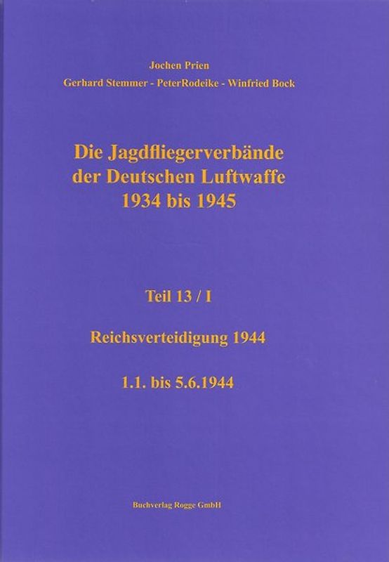 Die Jagdfliegerverbände der Deutschen Luftwaffe 1934 bis 1945 Teil 13 / I