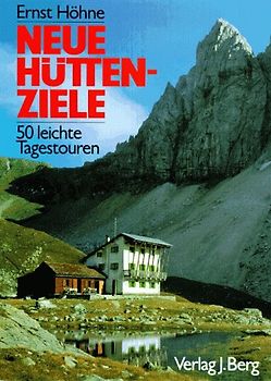 Neue Hüttenziele. 50 leichte Tagestouren