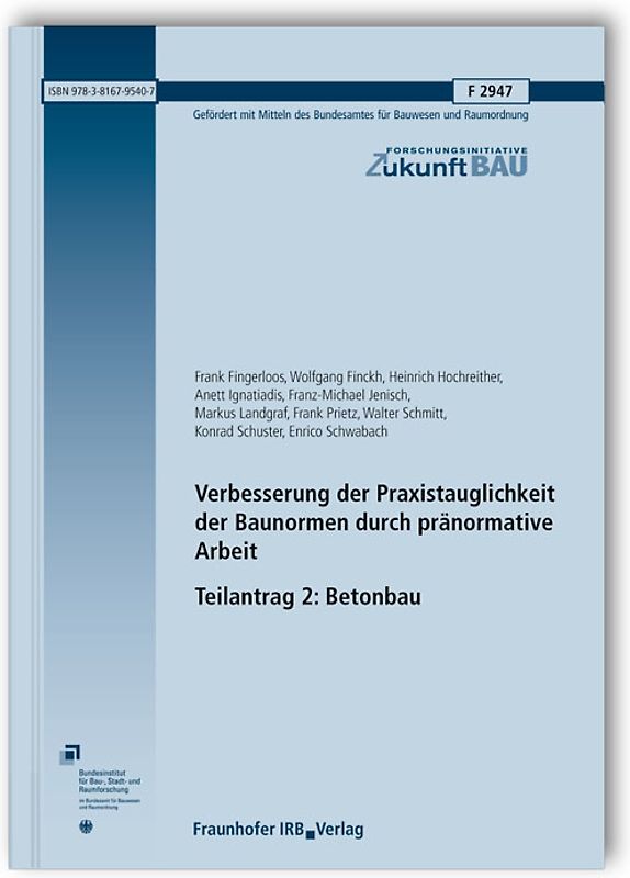 Verbesserung der Praxistauglichkeit der Baunormen durch pränormative Arbeit - Teilantrag 2: Betonbau. Abschlussbericht