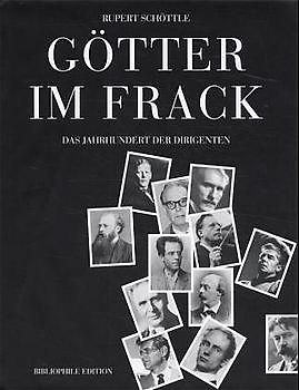 Götter im Frack. Das Jahrhundert der Dirigenten