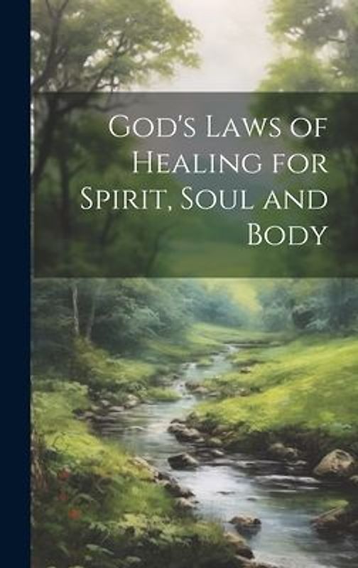 God's Laws of Healing for Spirit, Soul and Body
