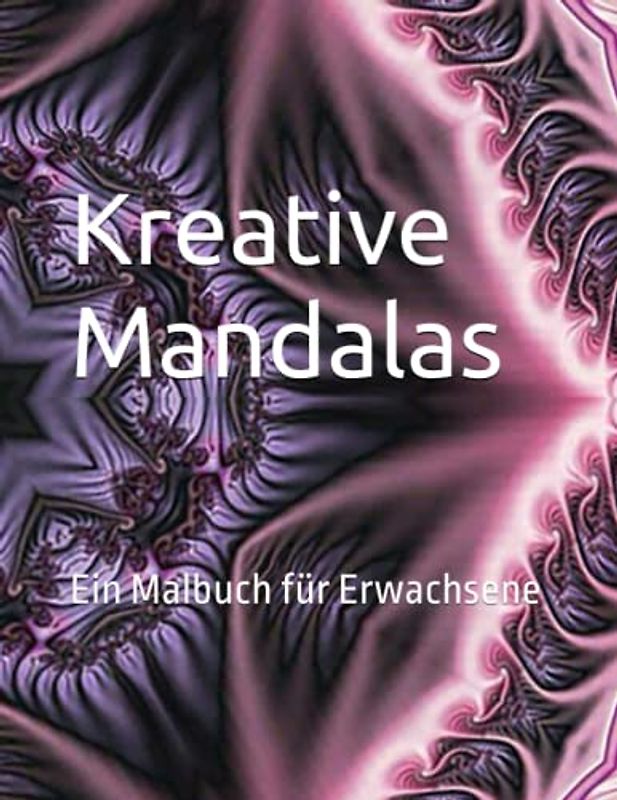 Kreative Mandalas: Ein Malbuch für Erwachsene