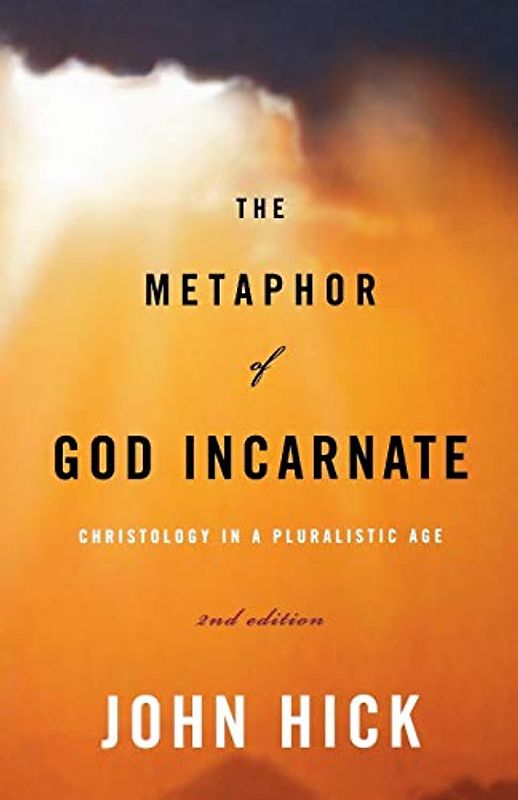 The Metaphor of God Incarnate: Christology in a Pluralistic Age