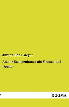 Arthur Schopenhauer als Mensch und Denker