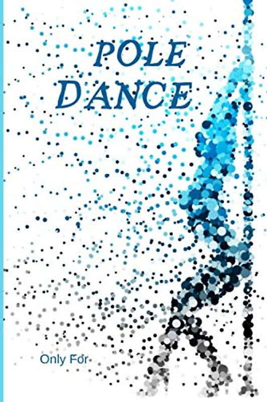 Pole Dance | Wie ich Fortschritte gemacht habe |: 100 Seiten|Darstellende Künste|Planen Sie Ihre Figuren|Trick|Umkehrung|Spin|Übergang|Tanz|Format 15 ... für den Lehrer und den Schüler|Kommentieren