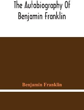 The Autobiography Of Benjamin Franklin