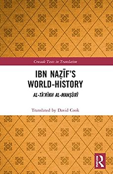 Ibn Na if's World-History: Al-Ta'rikh al-Mansuri (Crusade Texts in Translation)