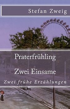 Praterfrühling. Zwei Einsame (Klassiker der Weltliteratur, Band 62)