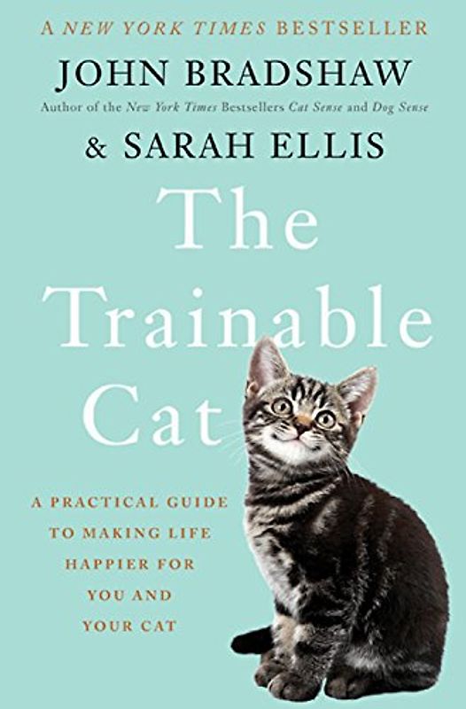 The Trainable Cat: A Practical Guide to Making Life Happier for You and Your Cat