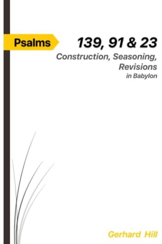 Psalms 139, 91 & 23: Construction, Seasoning, Revisions in Babylon (The spiced word of God)